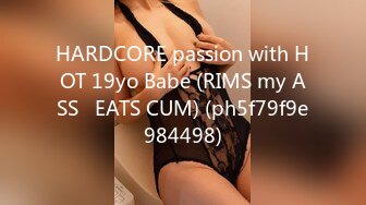 HARDCORE passion with HOT 19yo Babe (RIMS my ASS   EATS CUM) (ph5f79f9e984498)