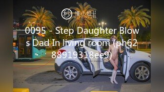 0095 - Step Daughter Blows Dad In living room (ph6288919318ee9)