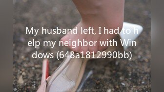 My husband left, I had to help my neighbor with Windows (648a1812990bb)