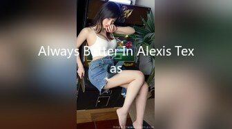 Always Better In Alexis Texas